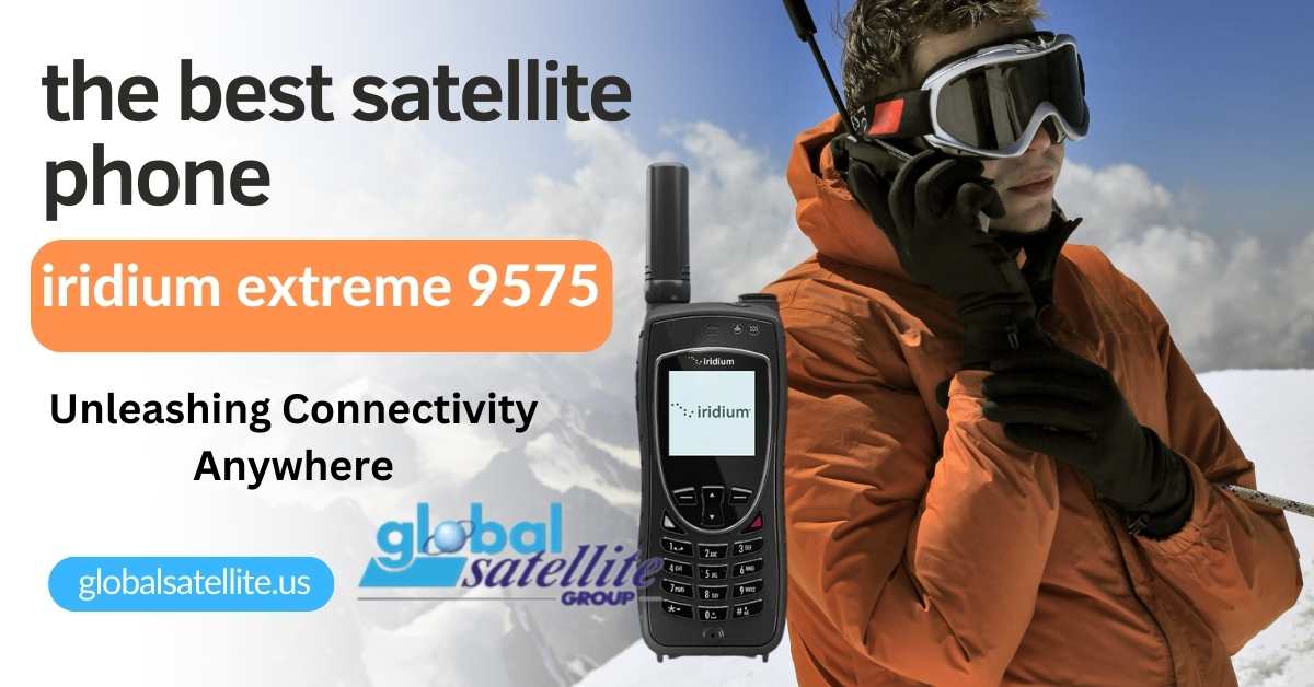 Unleashing Connectivity : A Deep Dive into the Iridium Extreme 9575
