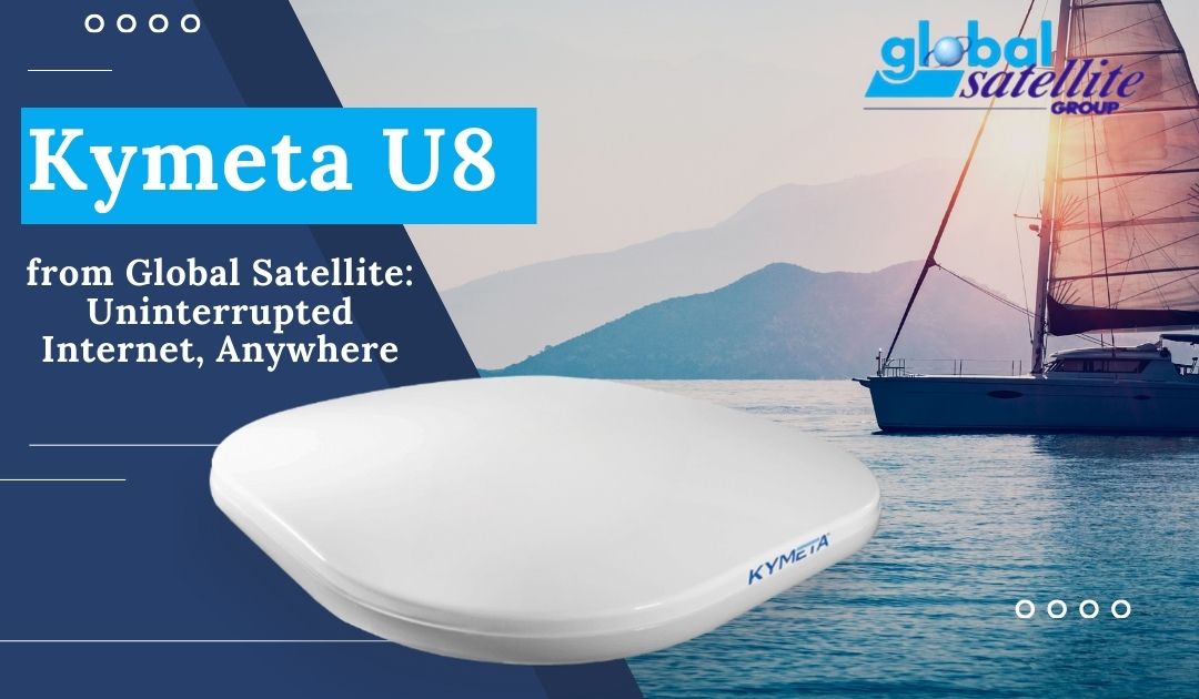 Conquer Connectivity Challenges with Kymeta U8 from Global Satellite