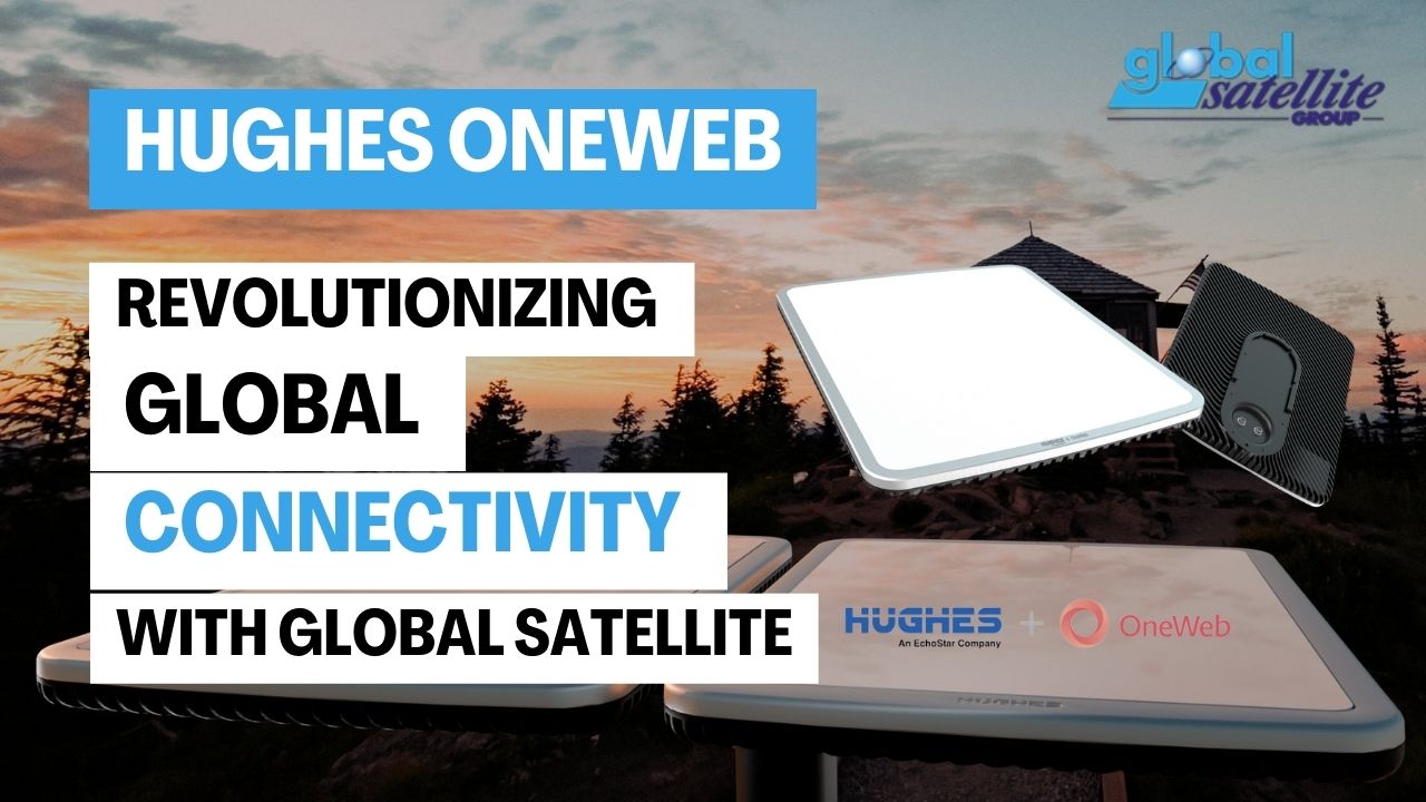 Hughes OneWeb: A Powerful Partnership Revolutionizing Global Connectivity with Global Satellite